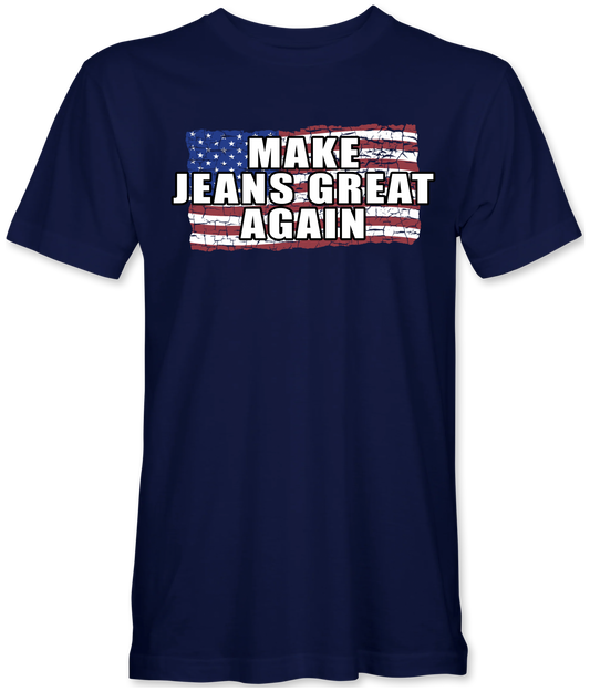 Make Jeans Great Again T-Shirt