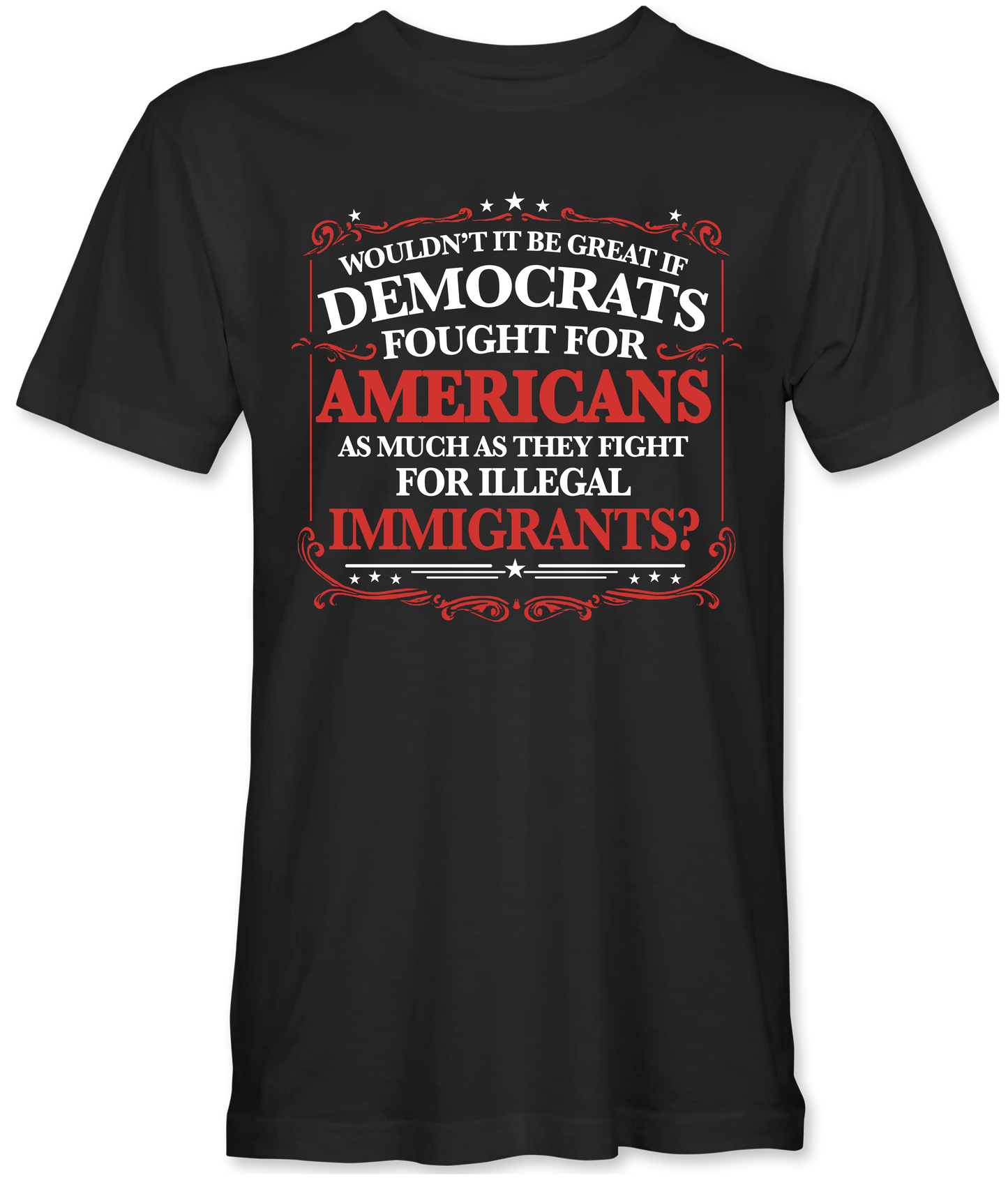 Democrats Fight for Illegals Not Americans T-Shirt